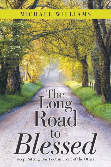 The Long Road to Blessed : Keep Putting One Foot in Front of the Other, Paperback / softback Book