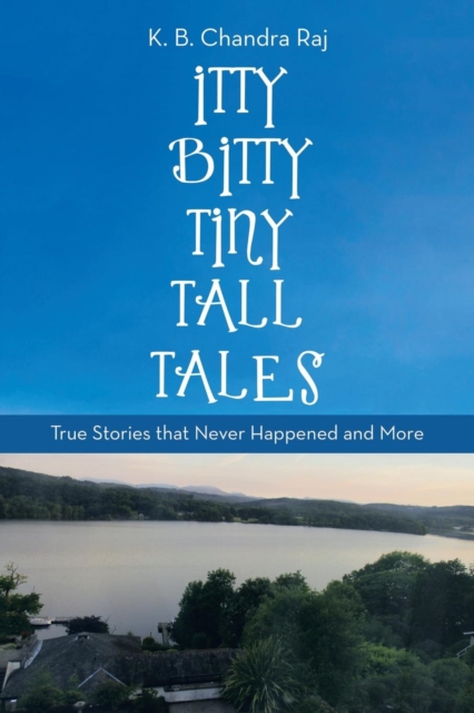 Itty Bitty Tiny Tall Tales : True Stories That Never Happened and More, Paperback / softback Book