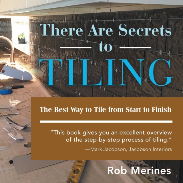 There Are Secrets to Tiling : The Best Way to Tile from Start to Finish, Paperback / softback Book