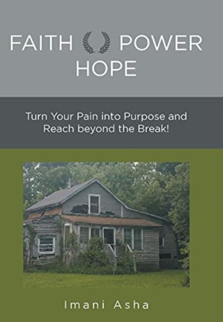 Faith Power Hope : Turn Your Pain into Purpose and Reach Beyond the Break!, Hardback Book