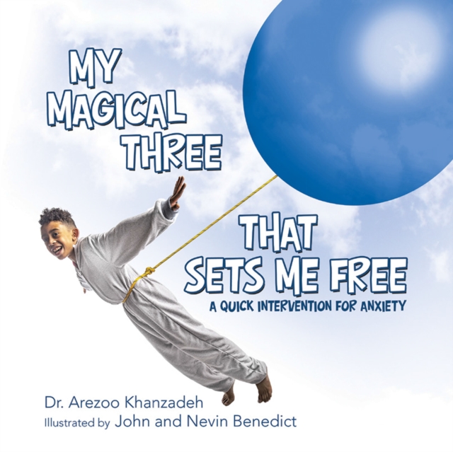 My Magical Three That Sets Me Free : A Quick Intervention for Anxiety, EPUB eBook
