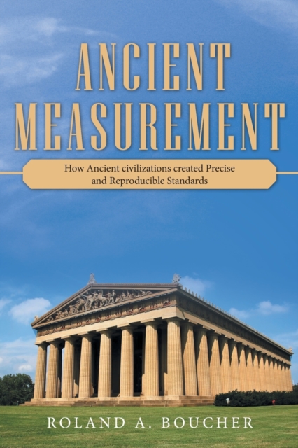 Ancient Measurement : How Ancient Civilizations Created Precise and Reproducible Standards, Paperback / softback Book