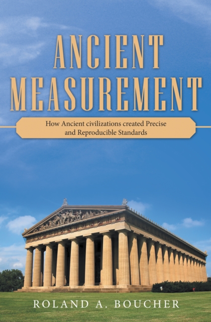 Ancient Measurement : How Ancient Civilizations Created Precise and Reproducible Standards, EPUB eBook