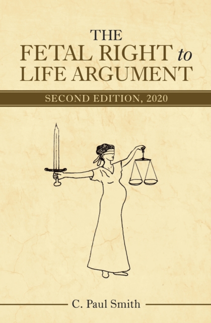 The Fetal Right to Life Argument : Second Edition, 2020, EPUB eBook