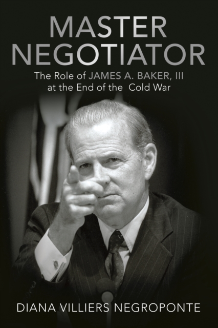 Master Negotiator : The Role of James A. Baker, Iii at the End of the  Cold War, EPUB eBook