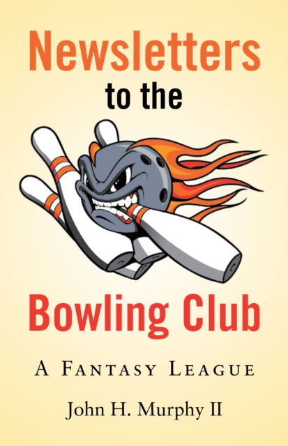 Newsletters to the Bowling Club : A Fantasy League, EPUB eBook