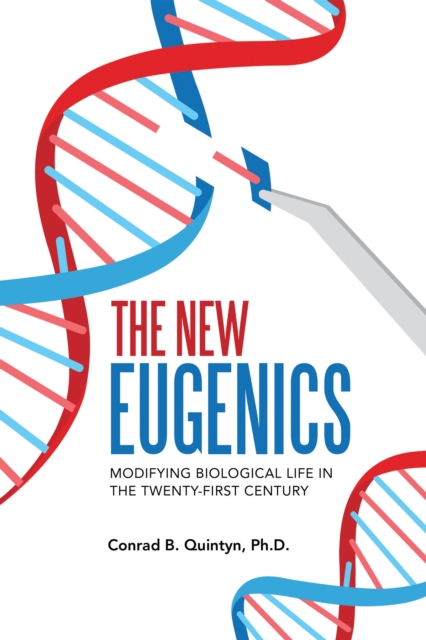 The New Eugenics : Modifying Biological Life in the Twenty-First Century, EPUB eBook