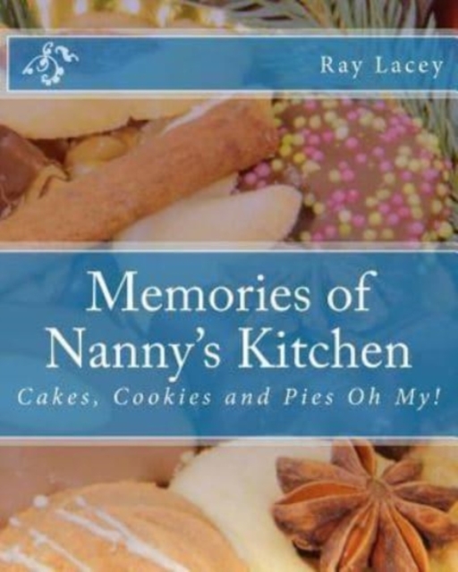 Memories of Nanny's Kitchen : Cakes, Cookies and Pies Oh My!, Paperback / softback Book