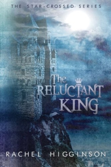 The Reluctant King : The Star-Crossed Series, Paperback / softback Book