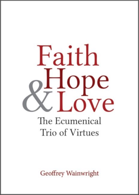 Faith, Hope, and Love : The Ecumenical Trio of Virtues, Paperback / softback Book