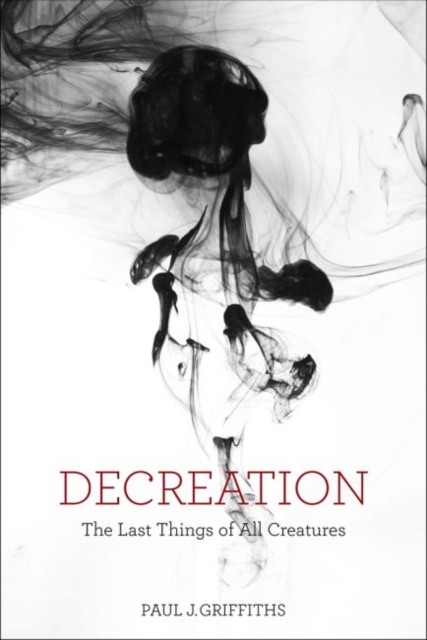 Decreation : The Last Things of All Creatures, Hardback Book
