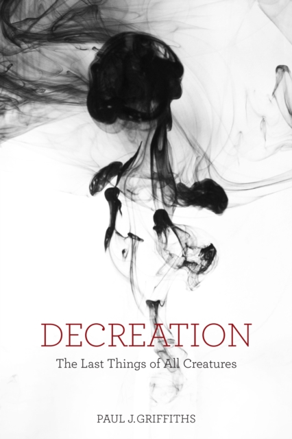 Decreation : The Last Things of All Creatures, EPUB eBook
