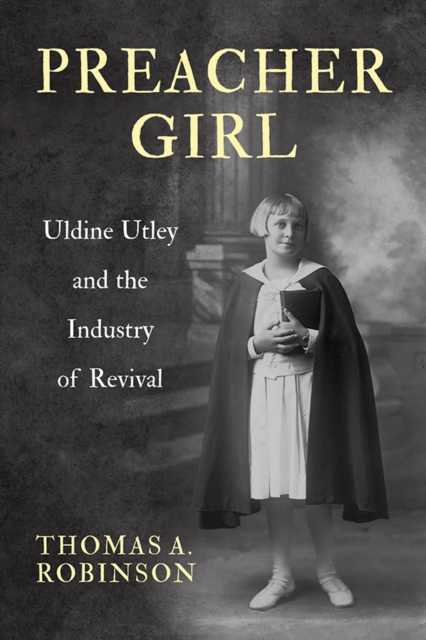Preacher Girl : Uldine Utley and the Industry of Revival, EPUB eBook