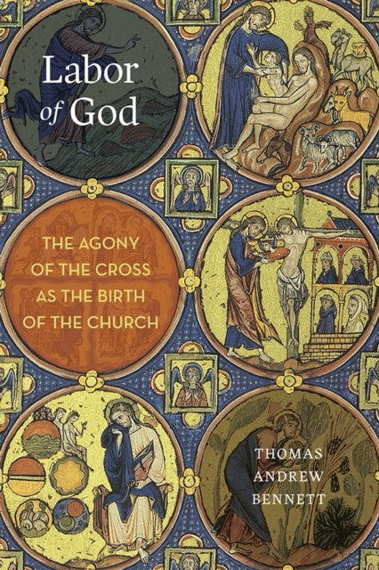 Labor of God : The Agony of the Cross as the Birth of the Church, EPUB eBook