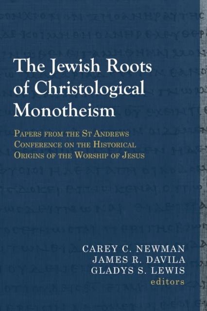The Jewish Roots of Christological Monotheism : Papers from the St Andrews Conference on the Historical Origins of the Worship of Jesus, Paperback / softback Book