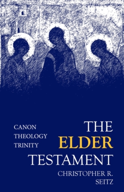 The Elder Testament : Canon, Theology, Trinity, Hardback Book