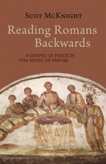 Reading Romans Backwards : A Gospel of Peace in the Midst of Empire, Hardback Book