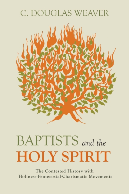 Baptists and the Holy Spirit : The Contested History with Holiness-Pentecostal-Charismatic Movements, EPUB eBook