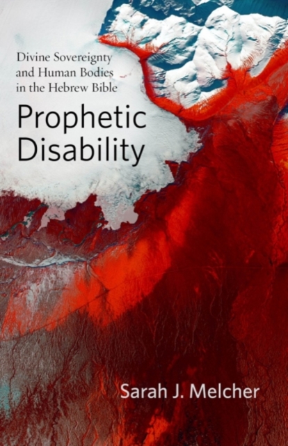 Prophetic Disability : Divine Sovereignty and Human Bodies in the Hebrew Bible, Hardback Book