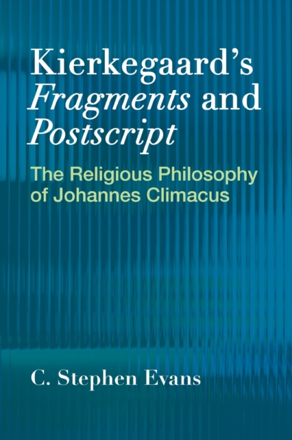 Kierkegaard's  "Fragments" and  "Postscripts : The Religious Philosophy of Johannes Climacus, Paperback / softback Book