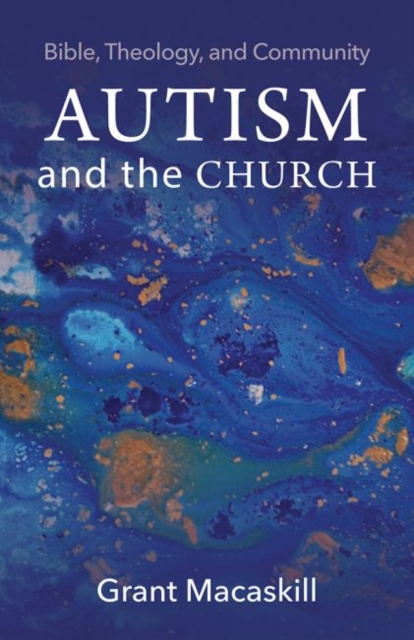Autism and the Church : Bible, Theology, and Community, Hardback Book