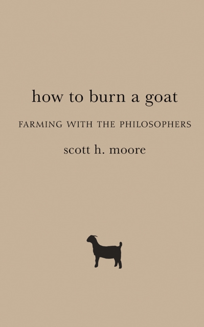 How to Burn a Goat : Farming with the Philosophers, EPUB eBook
