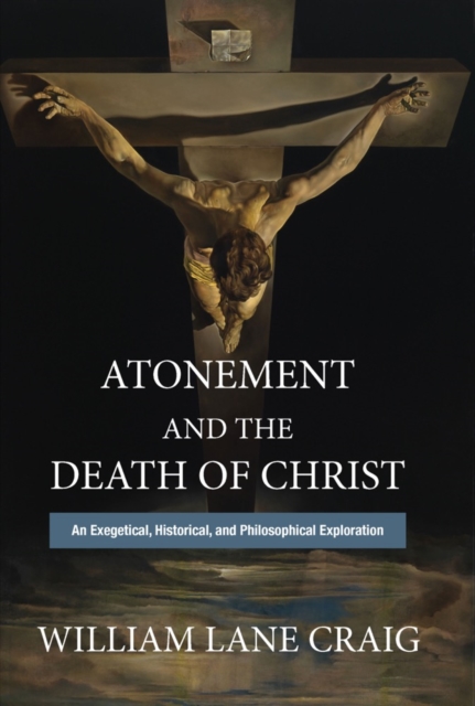 Atonement and the Death of Christ : An Exegetical, Historical, and Philosophical Exploration, EPUB eBook