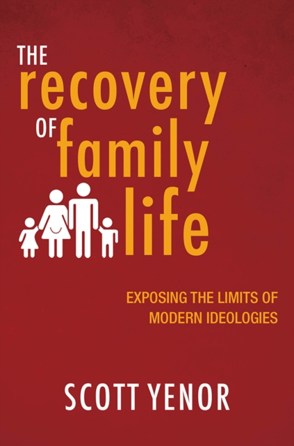 The Recovery of Family Life : Exposing the Limits of Modern Ideologies, EPUB eBook