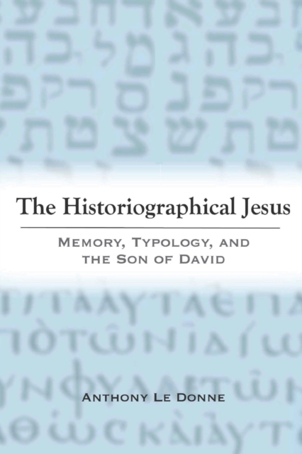 The Historiographical Jesus : Memory, Typology, and the Son of David, Paperback / softback Book