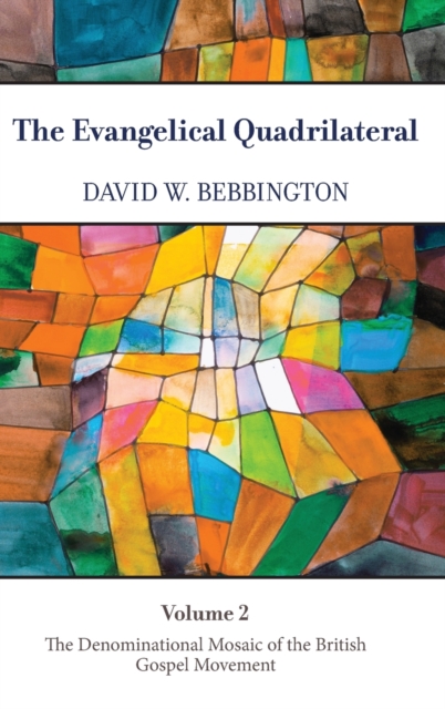 The Evangelical Quadrilateral : The Denominational Mosaic of the British Gospel Movement, Hardback Book