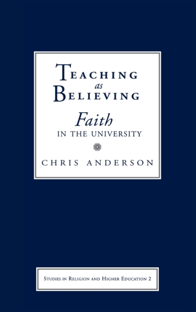 Teaching as Believing : Faith in the University, Hardback Book