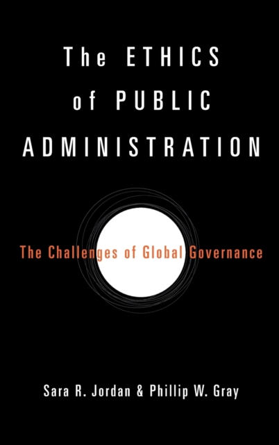 The Ethics of Public Administration : The Challenges of Global Governance, Hardback Book