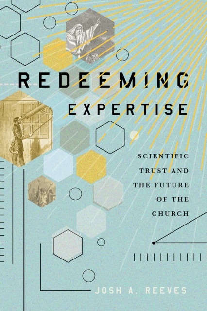 Redeeming Expertise : Scientific Trust and the Future of the Church, EPUB eBook