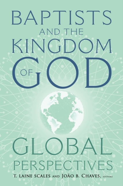 Baptists and the Kingdom of God : Global Perspectives, Paperback / softback Book