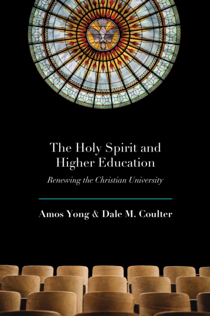 The Holy Spirit and Higher Education : Renewing the Christian University, EPUB eBook