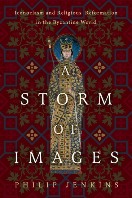 A Storm of Images : Iconoclasm and Religious Reformation in the Byzantine World, Hardback Book