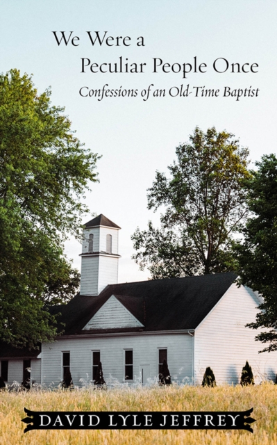 We Were a Peculiar People Once : Confessions of an Old-Time Baptist, EPUB eBook