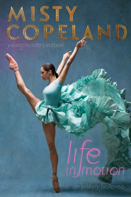 Life in Motion : An Unlikely Ballerina Young Readers Edition, Hardback Book