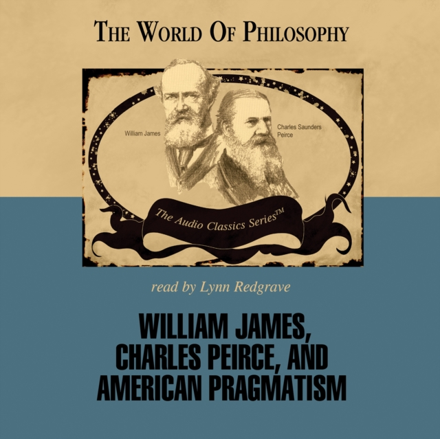 William James, Charles Peirce, and American Pragmatism, eAudiobook MP3 eaudioBook