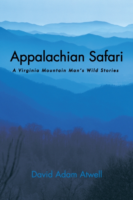 Appalachian Safari : A Virginia Mountain Man's Wild Stories, EPUB eBook