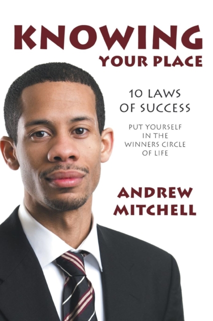 Knowing Your Place : 10 Laws Of Success Put Yourself In The Winners Circle Of Life, Paperback / softback Book