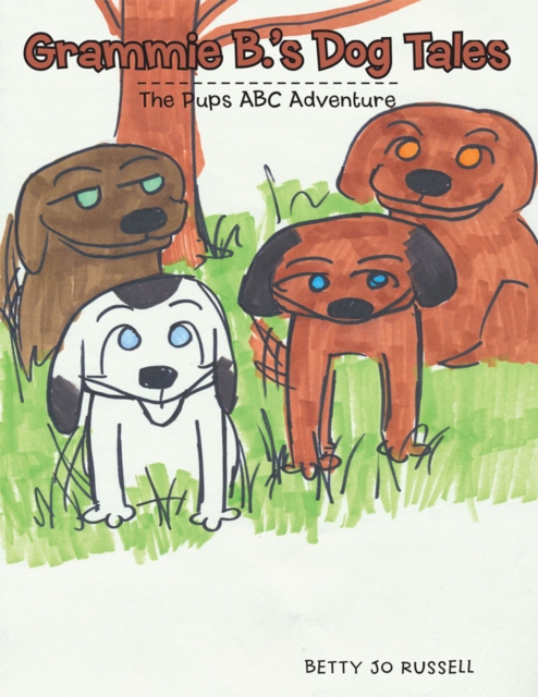 Grammie B.'S Dog Tales : The Pups Abc Adventure, EPUB eBook