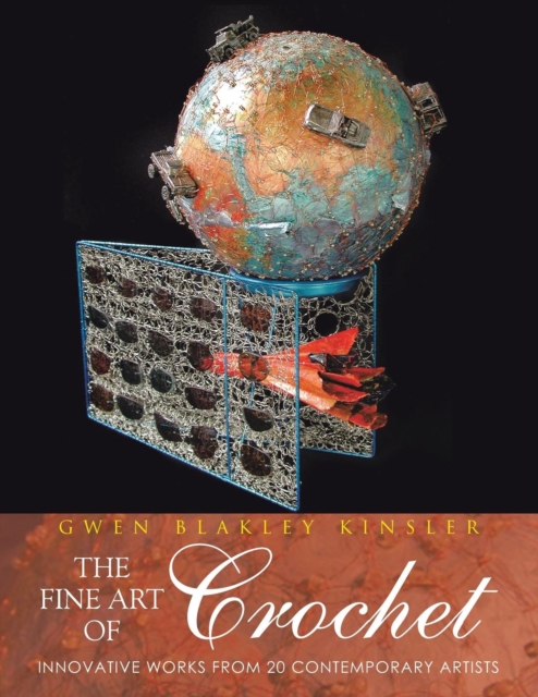 The Fine Art of Crochet : Innovative Works from 20 Contemporary Artists, Paperback / softback Book