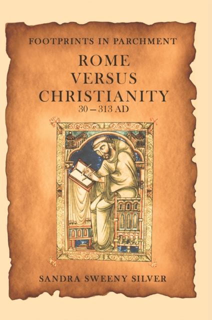 Footprints in Parchment : Rome Versus Christianity 30-313 Ad, EPUB eBook