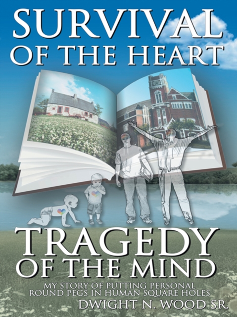 Survival of the Heart Tragedy of the Mind : My Story of Putting Personal Round Pegs in Human Square Holes., EPUB eBook