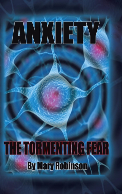 Anxiety The Tormenting Fear, Hardback Book
