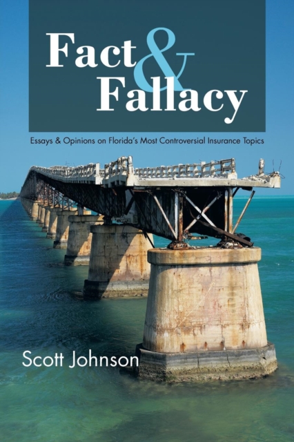 Fact & Fallacy : Essays & Opinions on Florida's Most Controversial Insurance Topics 2009-2012, Paperback / softback Book