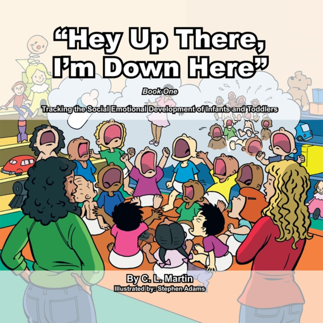 "Hey up There, I'm Down Here" : Tracking the Social Emotional Development of Infants and Toddlers, EPUB eBook