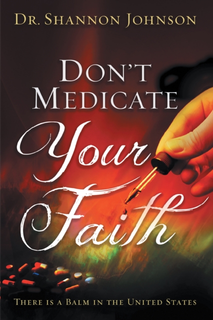 Don't Medicate Your Faith : There Is a Balm in the United States, EPUB eBook