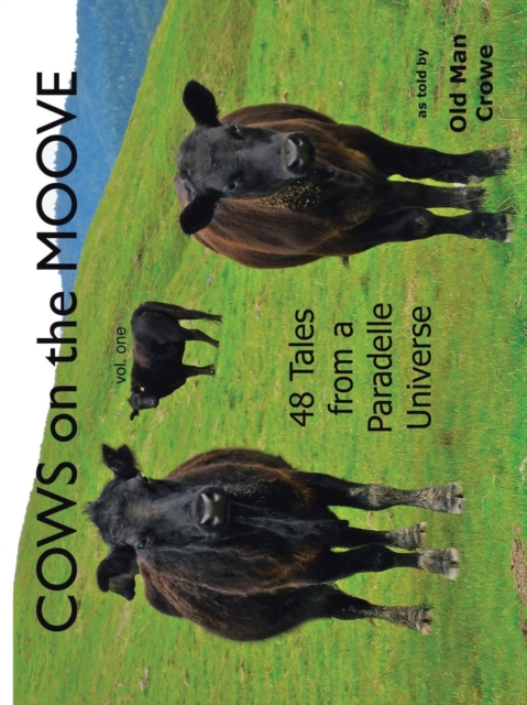 COWS on the MOOVE : 48 Tales from a Paradelle Universe, Paperback / softback Book